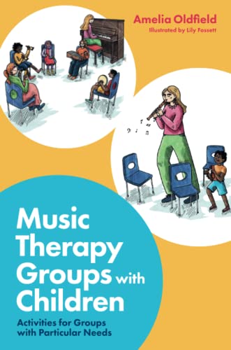 Music Therapy Groups with Children: Activities for Groups with Particular Needs