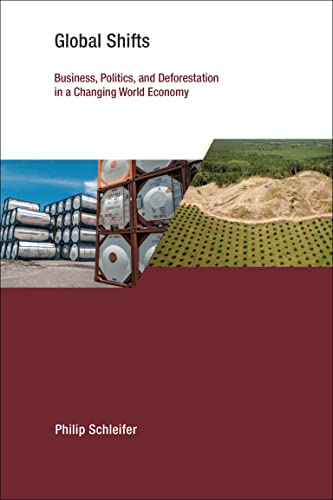 Global Shifts: Business, Politics, and Deforestation in a Changing World Economy (The Earth System Governance)