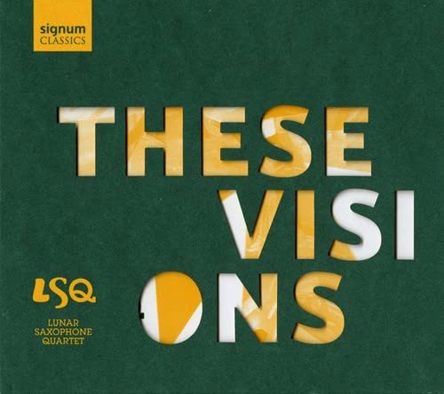 CD cover for "These Visions" by Lunar Saxophone Quartet, green background.