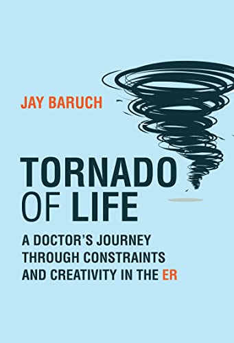 Tornado of Life: A Doctor's Tales of Constraints and Creativity in the ER