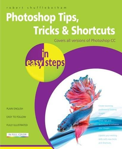 Photoshop Tips, Tricks & Shortcuts in easy steps - over 1000 tips, tricks & shortcuts