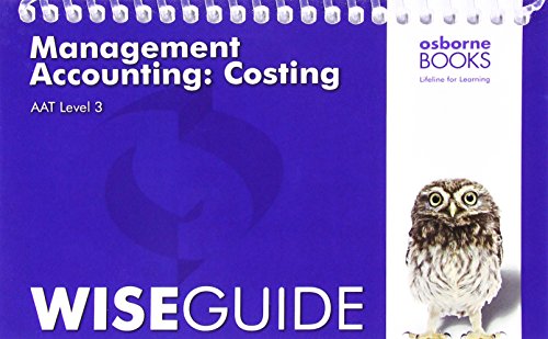 AAT Management Accounting: Costing - Wise Guide (Aat Aq2016)