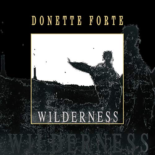 Album cover for Donette Forte’s “Wilderness” featuring a silhouetted figure.