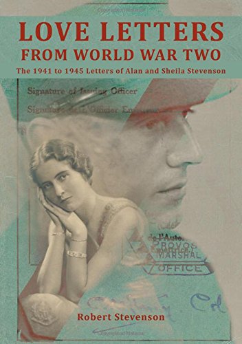 Love Letters from World War Two: The 1941 To1945 Letters of Alan and Sheila Stevenson