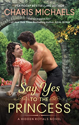 Say Yes to the Princess: A Hidden Royals Novel: 1 (Hidden Royals, 1)