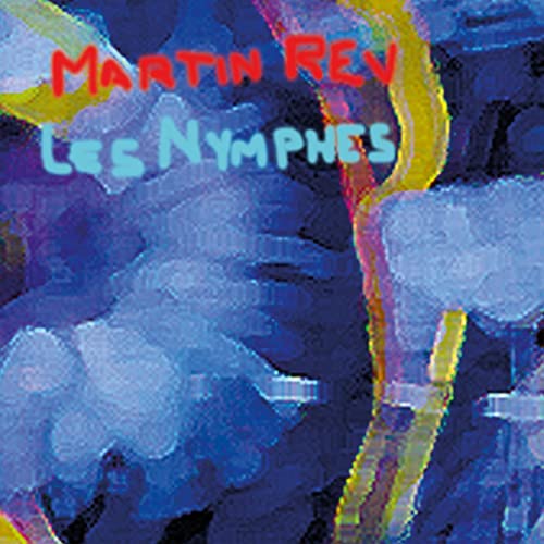 CD cover for Rev Martin’s “Les Nymphes” with abstract blue and yellow art.