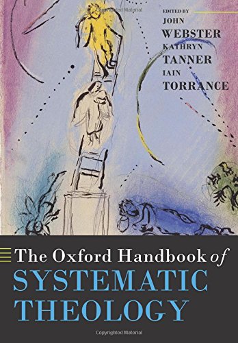 The Oxford Handbook of Systematic Theology (Oxford Handbooks in Religion and Theology)