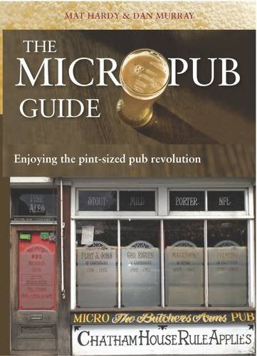 The Micropub Guide: Enjoying the Pint-Sized Pub Revolution