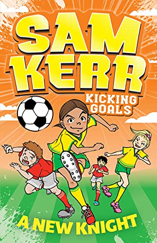 A New Knight (Volume 2) (Sam Kerr: Kicking Goals)