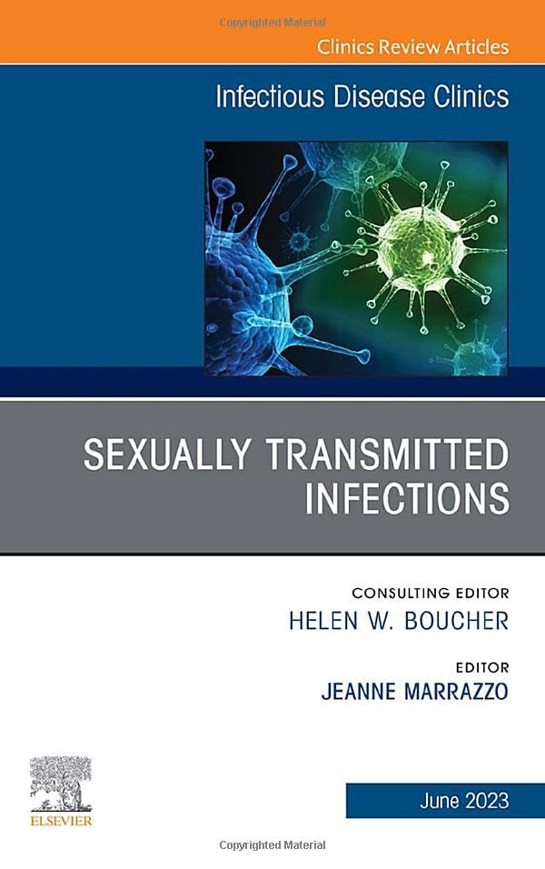 Sexually Transmitted Infections, An Issue of Infectious Disease Clinics of North America (Volume 37-2) (The Clinics: Internal Medicine, Volume 37-2)