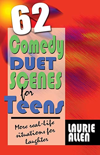 Sixty-Two Comedy Duet Scenes for Teens: Real-Life Hilarious Situations: More Real-Life Situations for Laughter