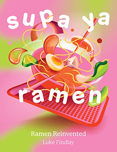 Supa Ya Ramen: The game-changing ramen cookbook that reinvents Japanese recipes from a North London kitchen
