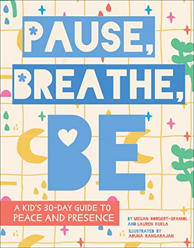 Pause, Breathe, Be: A Kid's 30-Day Guide to Peace and Presence