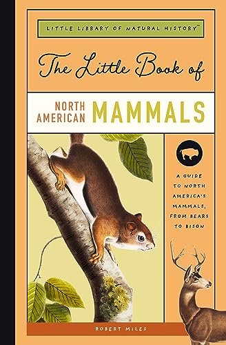 The Little Book of North American Mammals: A Guide to North America's Mammals, from Bears to Bison: 3 (Little Library of Natural History)