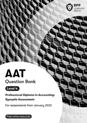 AAT Professional Diploma in Accounting Level 4 Synoptic Assessment: Question Bank