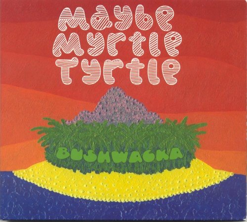 "Album cover art featuring a colorful, abstract landscape with text 'Maybe Myrtle Turtle' and 'Bushwacka'."