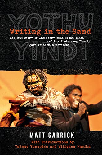 Writing in the Sand: The epic story of legendary band Yothu Yindi and how their song 'Treaty' gave voice to a movement