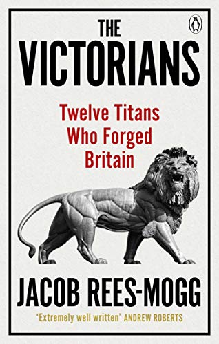 The Victorians: Twelve Titans who Forged Britain
