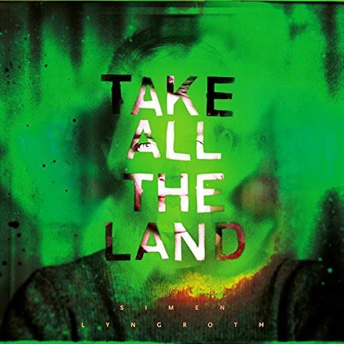 Album cover for “Take All The Land” by Simen Lyngroth, green and black.