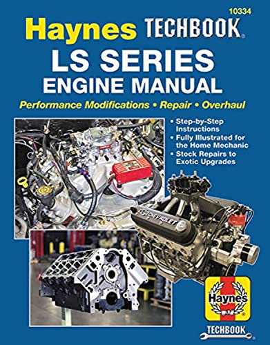 LS SERIES ENGINE REPAIR MANUAL: Performance Modifications - Repair - Overhaul: Step-By-Step Instructions, Fully Illustrated for Home Mechanic, Stock Repairs to Exotic Upgrades (Haynes Techbook)