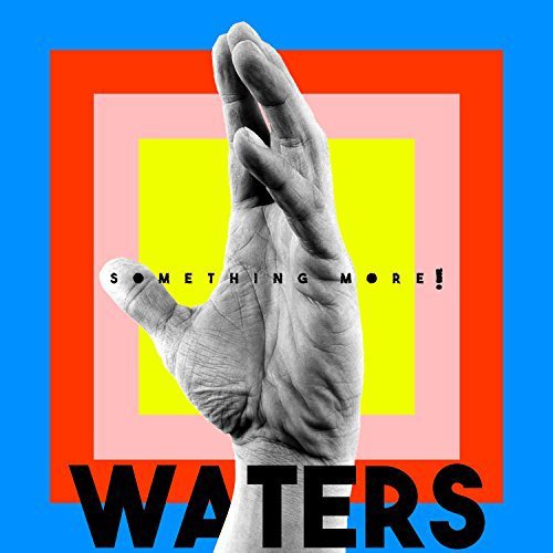 Album cover with hand gesture, colorful background, and "Waters" and "Something More!" text.