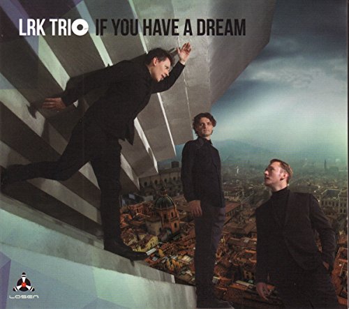CD cover for Lrk Trio’s “If You Have A Dream” featuring three men.