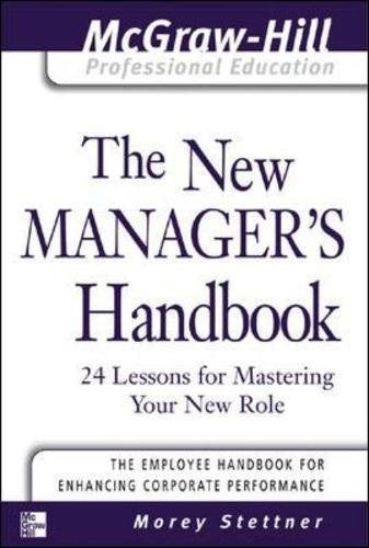 The New Manager's Handbook: 24 Lessons for Mastering Your New Role (The McGraw-Hill Professional Education Series)
