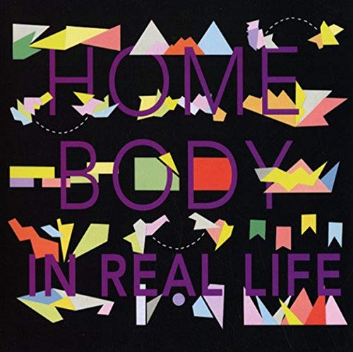 Colorful geometric shapes spell “HOME BODY IN REAL LIFE” on a dark background.