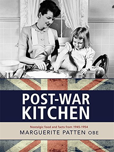 Marguerite Patten's Post-war Kitchen: Nostalgic Food and Facts from 1945-54