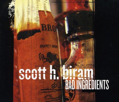 "Album cover with 'Scott H. Biram - Bad Ingredients' text over old medicine bottles."