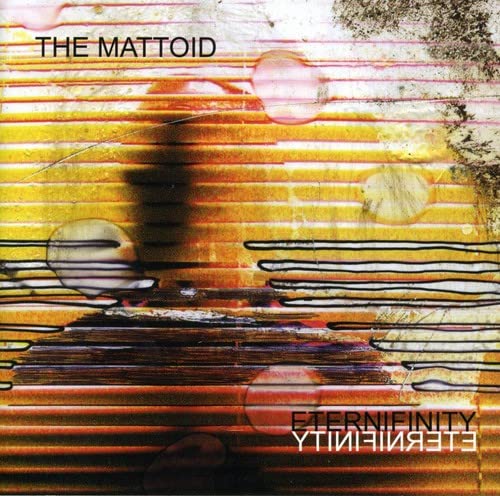 CD cover for "The Mattoid - Eternifinity" with abstract orange and black design.