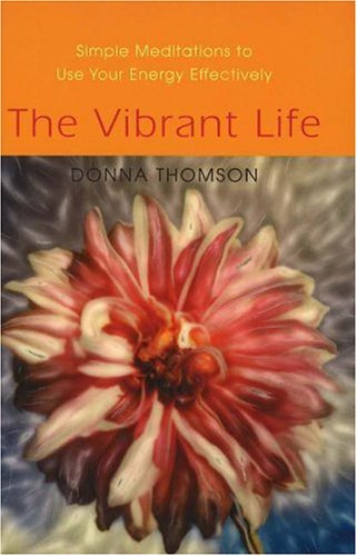 Vibrant Life: Simple Meditations to Use Your Energy Effectively