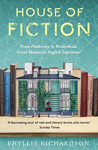 The House of Fiction: From Pemberley to Brideshead, Great British Houses in Literature and Life