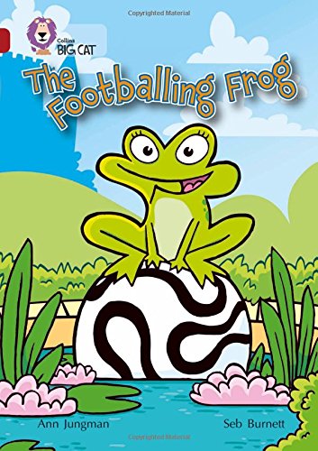 The Footballing Frog: A twist on tthe raditional tales of the frog and a modern day prince, who loves football. (Collins Big Cat): Band 14/Ruby Phase 5, Bk. 13