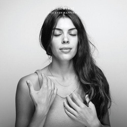 Black and white portrait of Julie Byrne, album cover for “Not Even Happiness”.