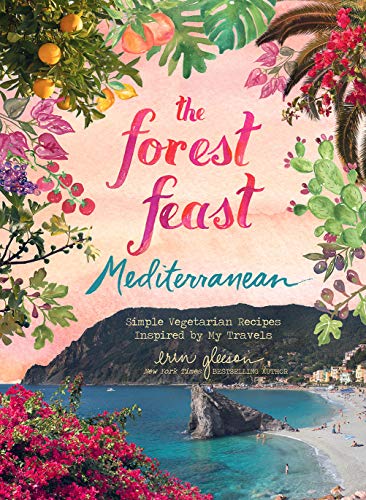 The Forest Feast Travels: Vegetarian Small Plates Inspired by the Mediterranean: Simple Vegetarian Recipes Inspired by My Travels