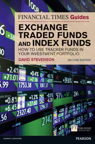 Financial Times Guide to Exchange Traded Funds and Index Funds, The: How to Use Tracker Funds in Your Investment Portfolio (The FT Guides)