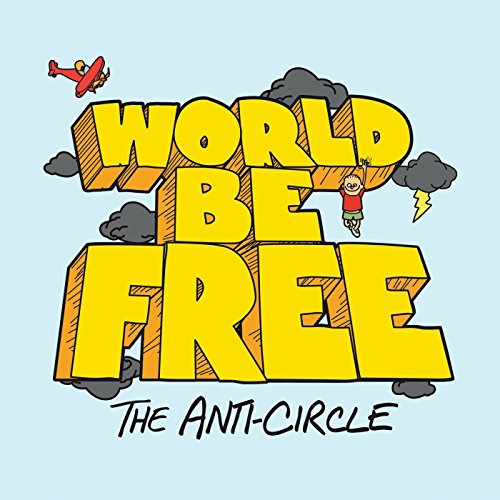 Album cover for “World Be Free - The Anti-Circle” with cartoon imagery.
