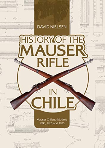 History of the Mauser Rifle in Chile: Mauser Chileno Modelo 1895, 1912, and 1935