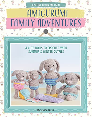 Amigurumi Family Adventures: 4 cute rabbits to crochet, with summer & winter outfits