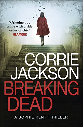 Breaking Dead: A Dark, Gripping, Edge-of-Your-Seat Debut Thriller (The Sophie Kent series)