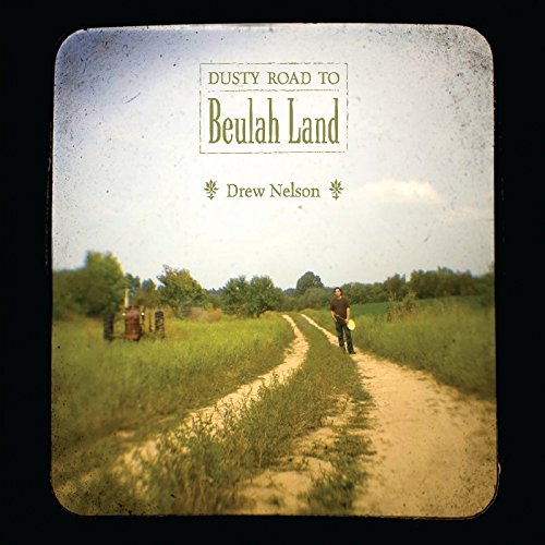 "Drew Nelson's 'Dusty Road to Beulah Land' CD cover featuring a man walking down a dirt road."