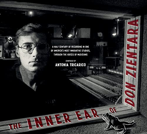 The Inner Ear of Don Zientara: A Half Century of Recording in One of America's Most Innovative Studios, Through the Voices of Musicians
