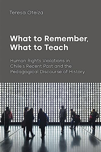 What to Remember, What to Teach: Human Rights Violations in Chile's Recent Past and the Pedagogical Discourse of History (Text and Social Context)