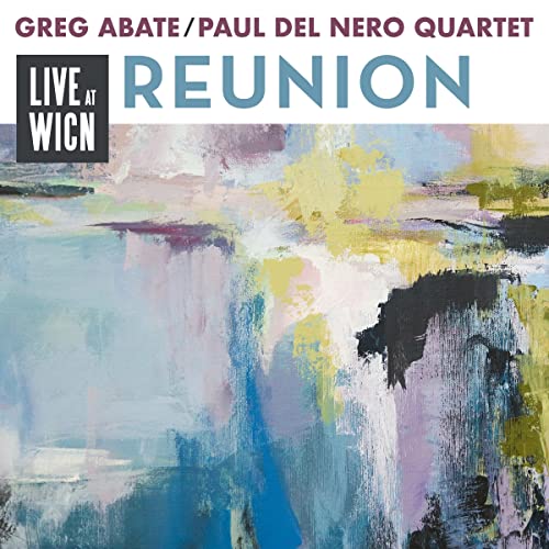 CD cover for Greg Abate & Paul Del Nero Quartet’s “Reunion: Live At WICN” with abstract art.