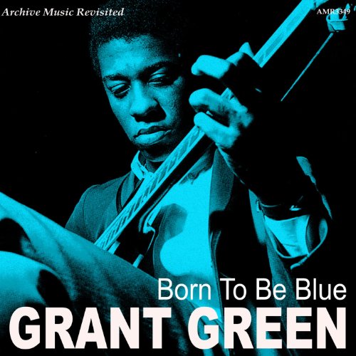 Grant Green portrait playing guitar on "Born To Be Blue" vinyl cover.