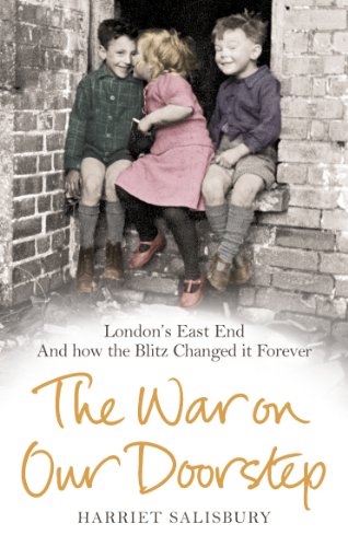 The War on our Doorstep: London's East End and how the Blitz Changed it Forever