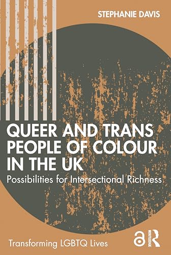 Queer and Trans People of Colour in the UK: Possibilities for Intersectional Richness (Transforming LGBTQ Lives)