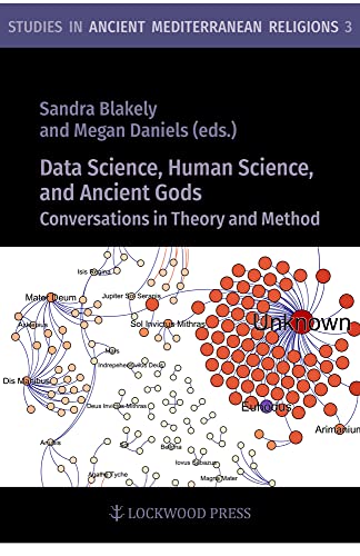 Data Science, Human Science, and Ancient Gods: Conversations in Theory and Method: 3 (Studies in Ancient Mediterranean Religions)