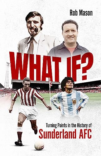 What If? Turning Points in the History of Sunderland AFC